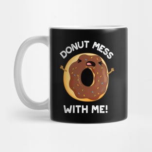 Donut Mess With Me Funny Food Pun Mug